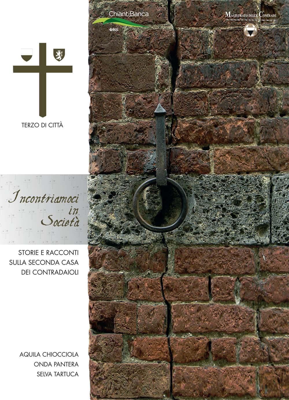 Incontriamoci in società. Terzo di Città. Storie e racconti sulla seconda casa dei contradaioli