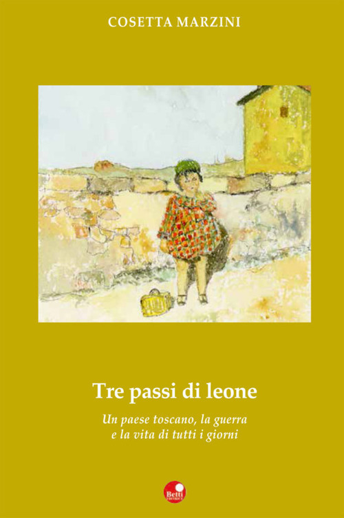 Tre passi da leone. Un paese toscano, la guerra e la vita di tutti i giorni