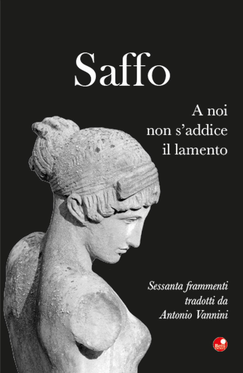 Saffo. A noi non s'addice il lamento. Testo greco a fronte