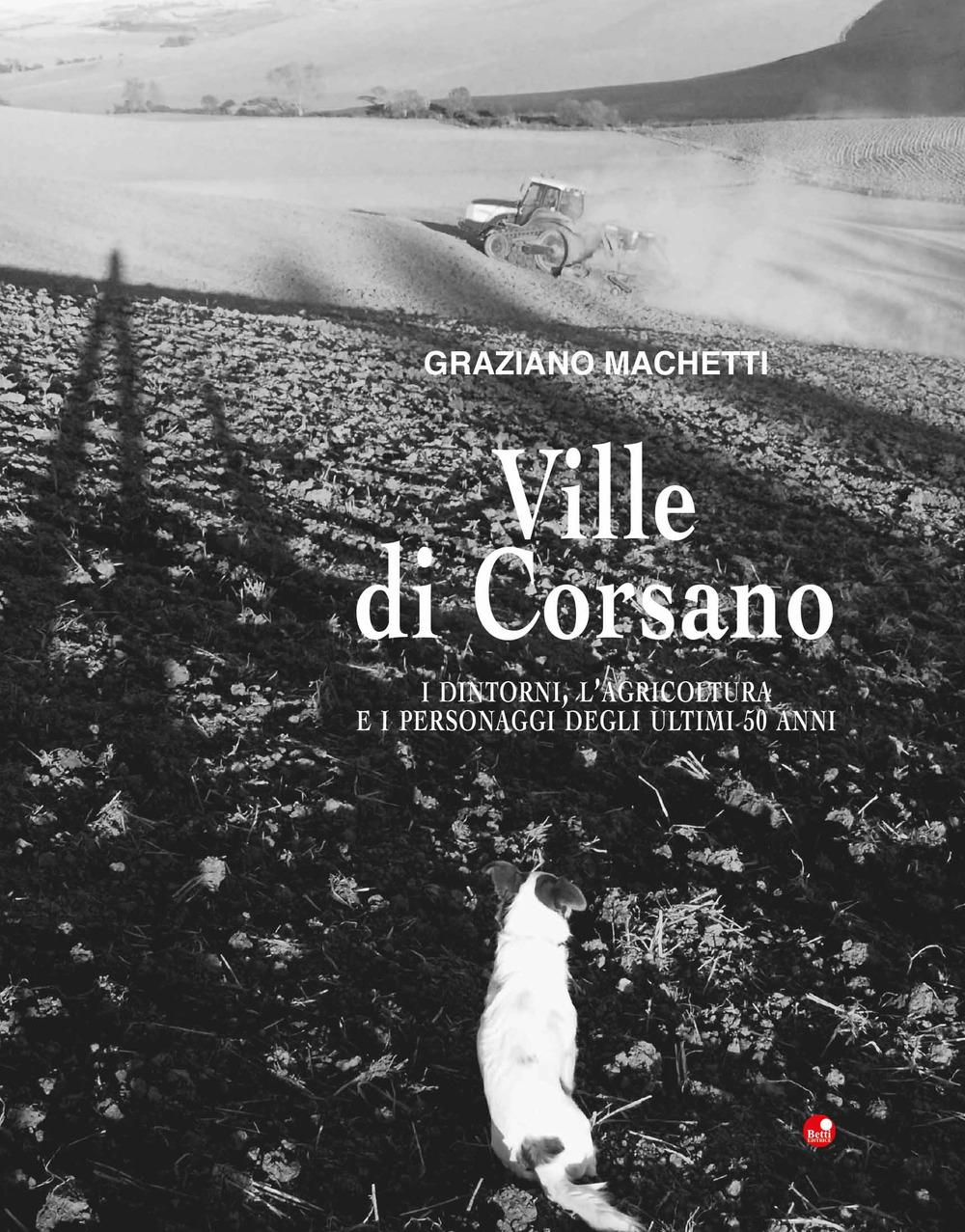 Ville di Corsano. I dintorni, l’agricoltura e i personaggi degli ultimi 50 anni