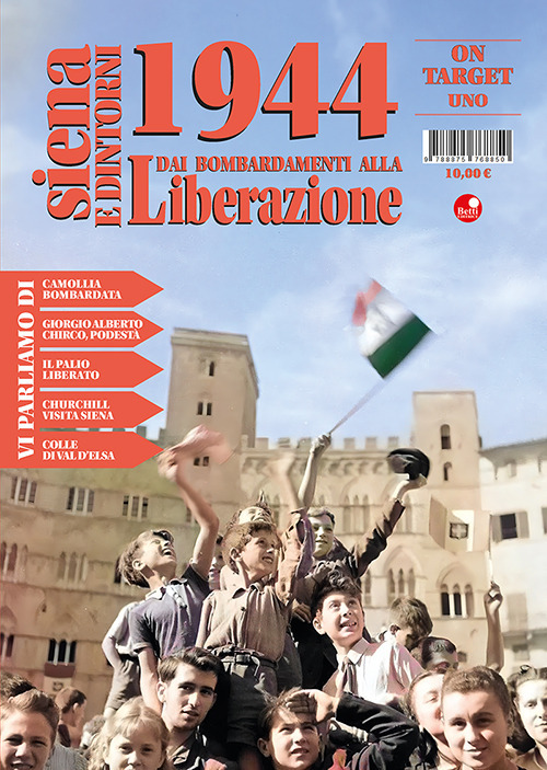 Siena e dintorni 1944. Dai bombardamenti alla Liberazione. Vol. 1