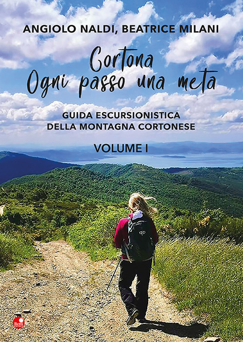Cortona. Ogni passo una meta. Guida escursionistica della montagna cortonese. Vol. 1
