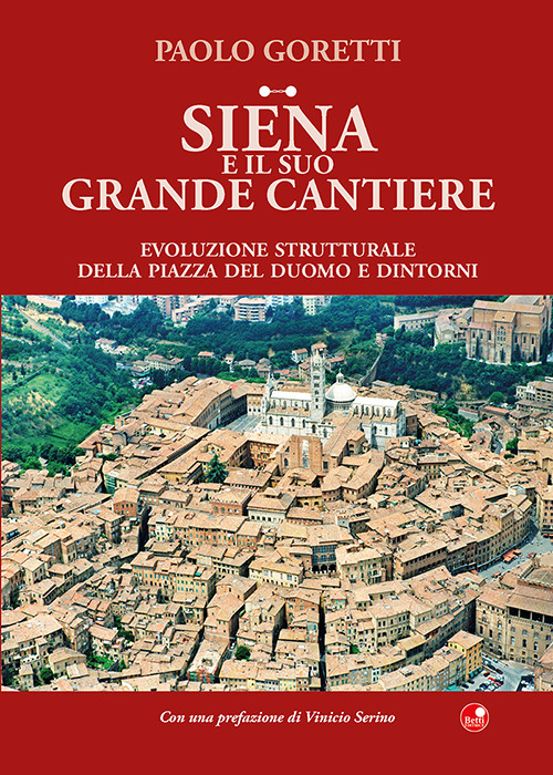 Siena e il suo grande cantiere. Evoluzione strutturale della piazza del Duomo e dintorni
