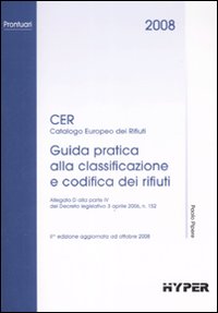 Cer 2008. Guida pratica alla classificazione e codifica dei rifiuti