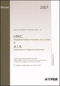 I.P.P.C e A.I.A. Guida agli adempimenti introdotti dalla direttiva 96/61/CE relativa alla prevenzione e riduzione integrate dall'inquinamento