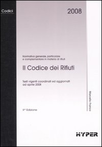 Il codice dei rifiuti. Normativa generale, particolare e complementare in materia di rifiuti