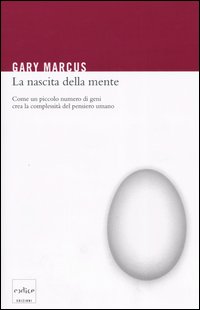 La nascita della mente. Come un piccolo numero di geni crea la complessità del pensiero umano