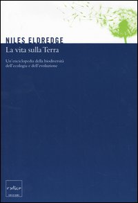 La vita sulla terra. Un'enciclopedia della biodiversità, dell'ecologia e dell'evoluzione
