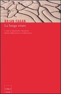 La lunga estate. Come le dinamiche climatiche hanno influenzato la civilizzazione