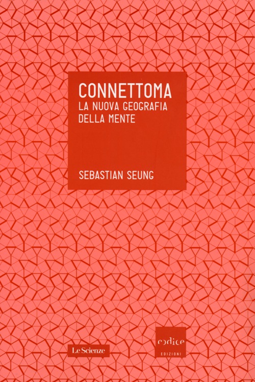 Connettoma. La nuova geografia della mente