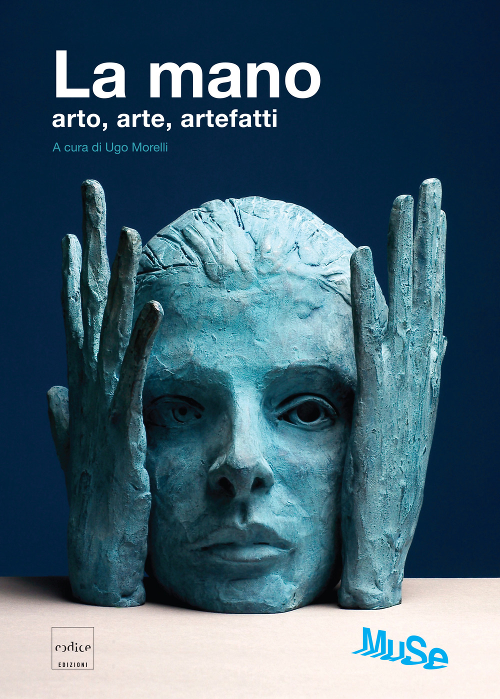 La mano. Arto, arte, artefatti. Catalogo della mostra (Trento, 27 luglio 2013-20 gennaio 2014)