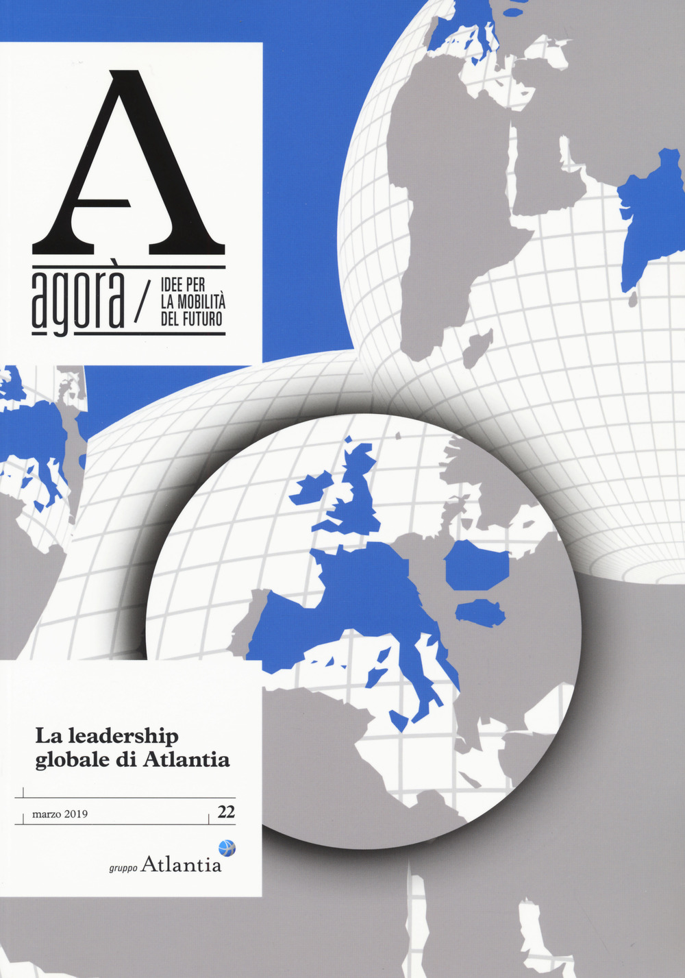 Agorà. Idee per la mobilità del futuro. Vol. 22: La leadership globale di Atlantia (marzo)