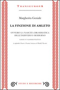 La finzione di Amleto ovvero la nascita drammatica dell'individuo moderno. Saggio su Kassner politico