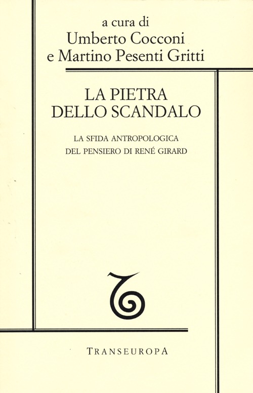 La pietra dello scandalo. La sfida antropologica del pensiero di René Girard