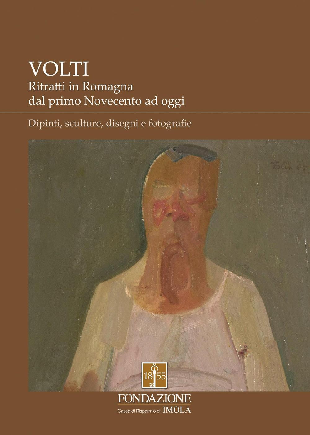 Volti. Ritratti in Romagna dal primo Novecento ad oggi. Dipinti, sculture, disegni e fotografie