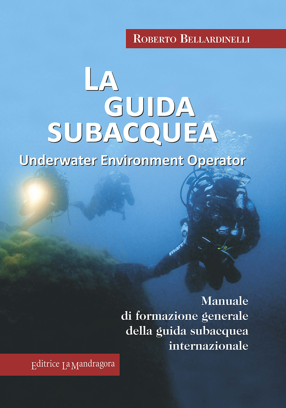 La guida subacquea. Underwater environment operator. Manuale di formazione generale della guida subacquea internazionale