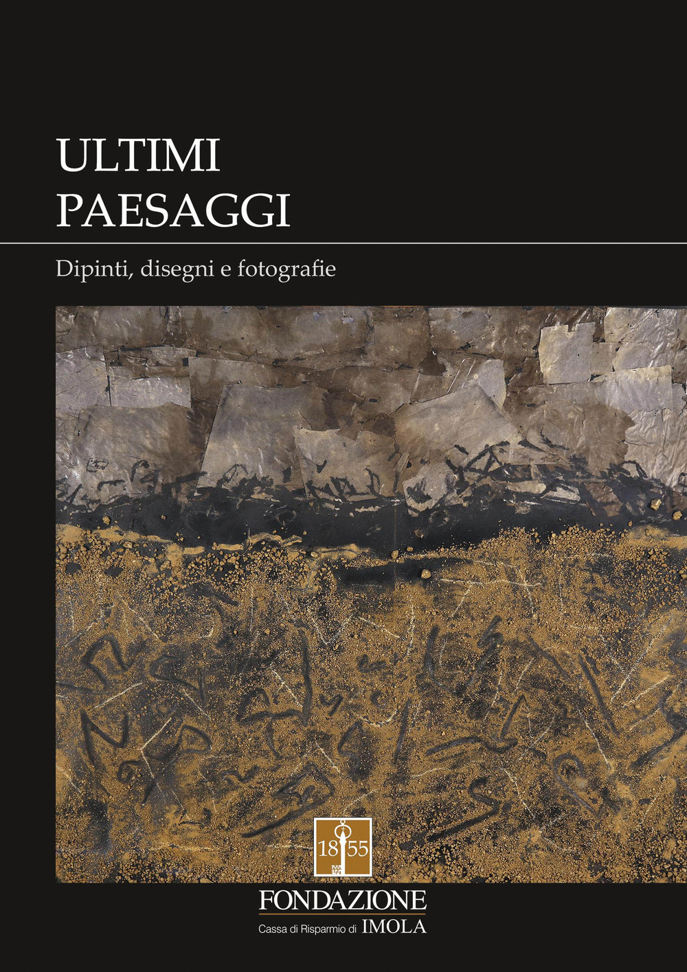 Ultimi paesaggi. Catalogo della mostra (Imola, 22 novembre 2018-3 febbraio 2019)