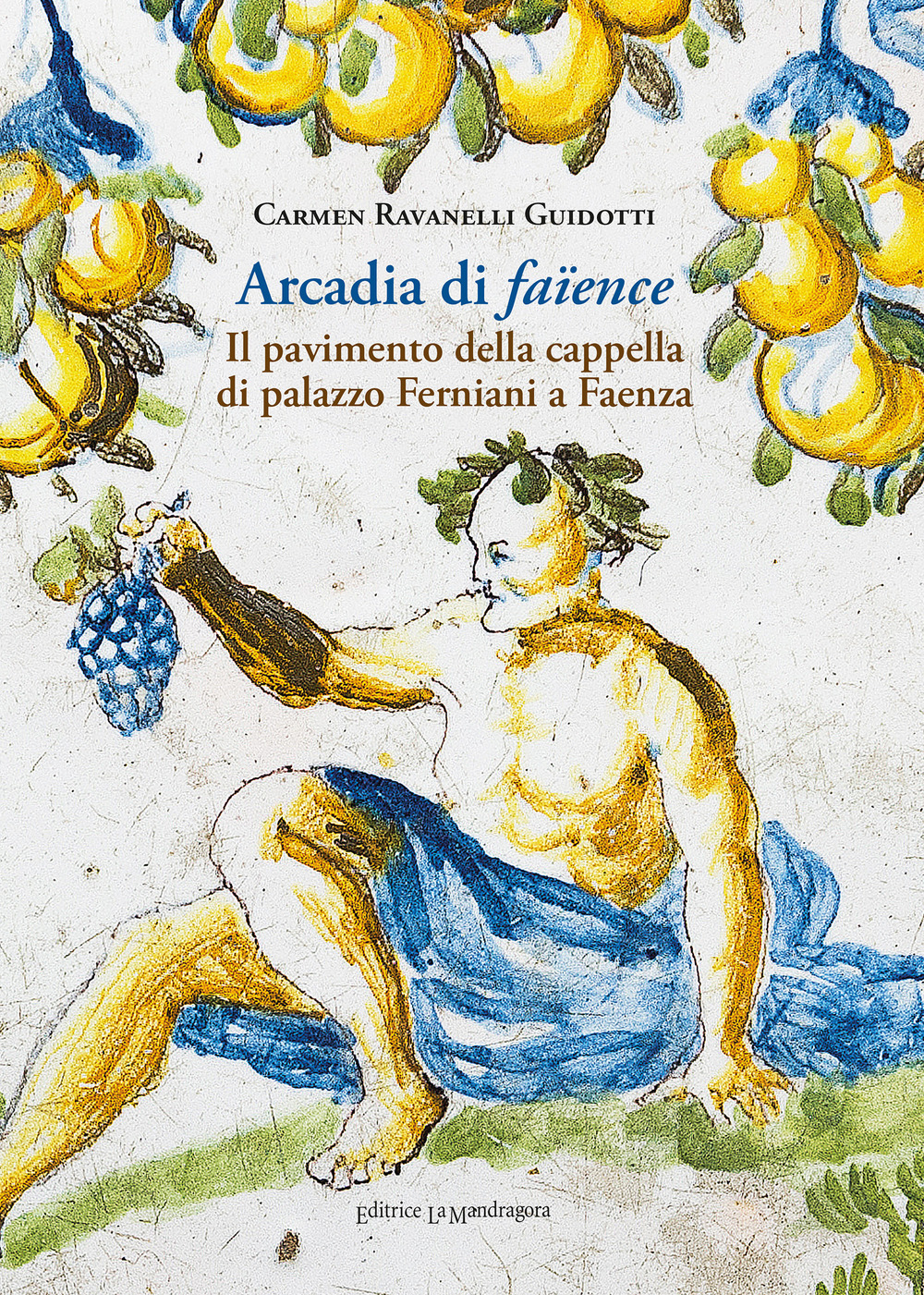 Arcadia di faïence. Il pavimento della cappella di palazzo Ferniani a Faenza