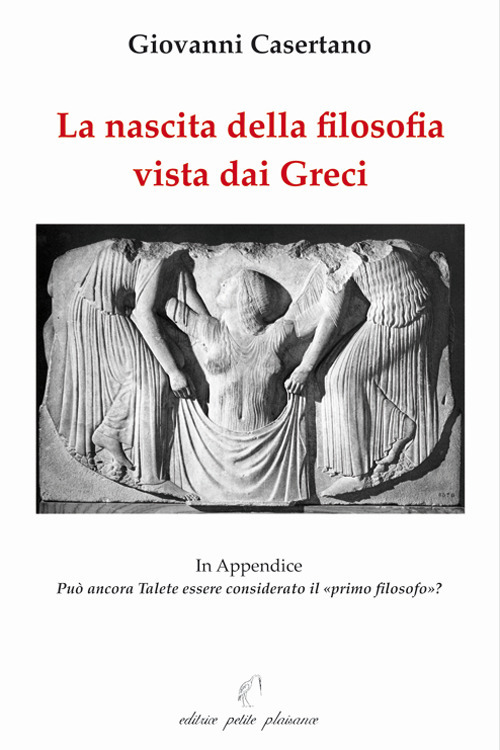 La nascita della filosofia vista dai greci. Appendice: può ancora Talete essere considerato il «primo filosofo»?