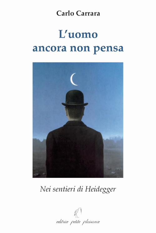L'uomo ancora non pensa. Nei sentieri di Heidegger