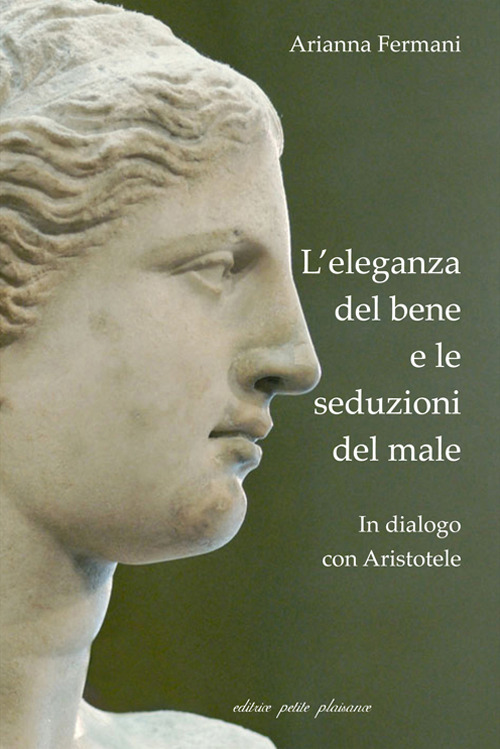 L’ eleganza del bene e le seduzioni del male. In dialogo con Aristotele