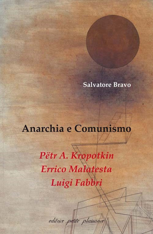 Anarchia e comunismo. Pëtr A. Kropotkin, Errico Malatesta, Luigi Fabbri