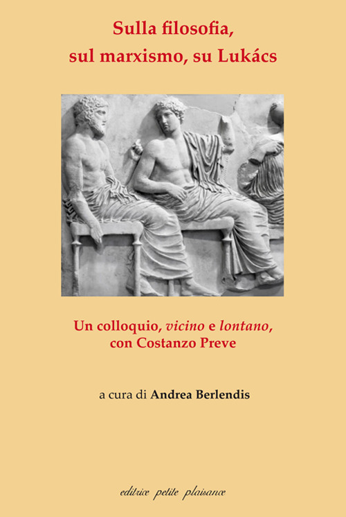Sulla filosofia, sul marxismo, su Lukács. Un colloquio, vicino e lontano, con Costanzo Preve