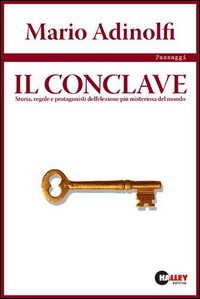 Il conclave. Storia, regole e protagonisti dell'elezione più misteriosa del mondo
