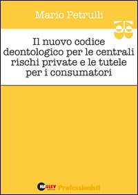 Il nuovo codice deontologico per le centrali rischi private e le tutele per i consumatori