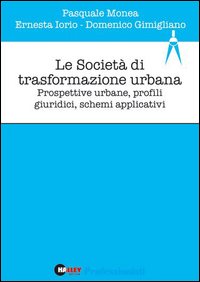 Le società di trasformazione urbana. Prospettive urbane, profili giuridici, schemi applicativi