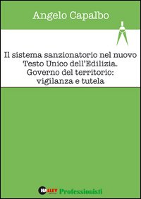 Il sistema sanzionatorio nel nuovo Testo Unico dell'edilizia. Governo del territorio: vigilanza e tutela