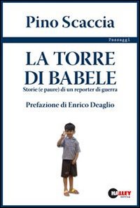 La torre di Babele. Storie (e paure) di un reporter di guerra