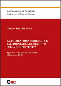 La revocatoria ordinaria e fallimentare nel decreto sulla competitività. Aggiornato alla riforma del diritto fallimentare 2006