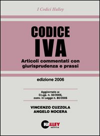 Codice IVA 2006. Articoli commentati con giurisprudenza e prassi
