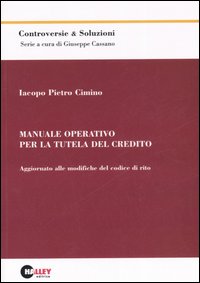 Manuale operativo per la tutela del credito. Aggiornato alle modifiche del codice di rito