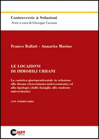 Le locazioni di immobili urbani. La casistica giurisprudenziale in relazione alla durata (determinata-indeterminata) ed alla tipologia...