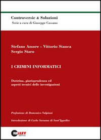 I crimini informatici. Dottrina, giurisprudenza ed aspetti tecnici delle investigazioni