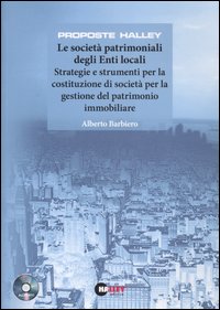 Le società patrimoniali degli Enti locali. Strategie e strumenti per la costituzione di società per la gestione del patrimonio immobiliare