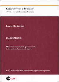 L'adozione. Questioni sostanziali, processuali, internazionali, amministrative