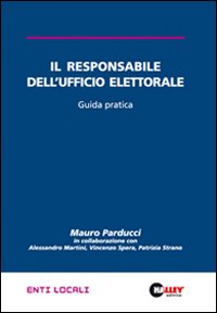 Il responsabile dell'ufficio elettorale. Guida pratica