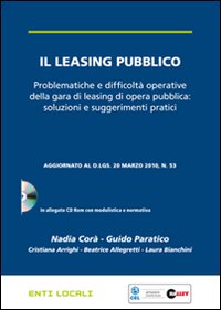 Il leasing pubblico. Problematiche e difficoltà operative della gara di leasing di opera pubblica: soluzioni e suggerimenti pratici