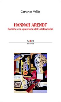 Hannah Arendt. Socrate e la questione del totalitarismo