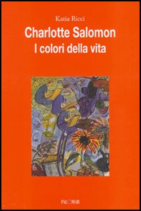 Charlotte Salomon. I colori della vita