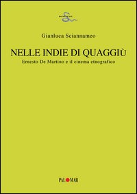 Nelle Indie di quaggiù. Ernesto De Martino e il cinema etnografico