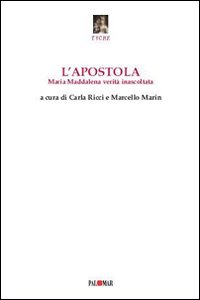 L'apostola. Maria Maddalena inascoltata verità