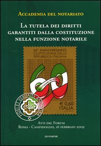 La tutela dei diritti garantiti dalla Costituzione nella funzione notarile. Atti del forum (Roma, 16 febbraio 2009)