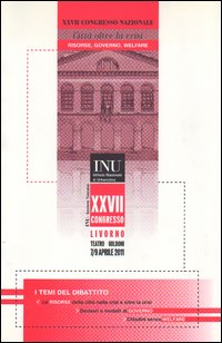 Città oltre la crisi. Risorse, governo, welfare. 27° Congresso nazionale Istituto nazionale di urbanistica (Livorno, 7-9 aprile 2011)