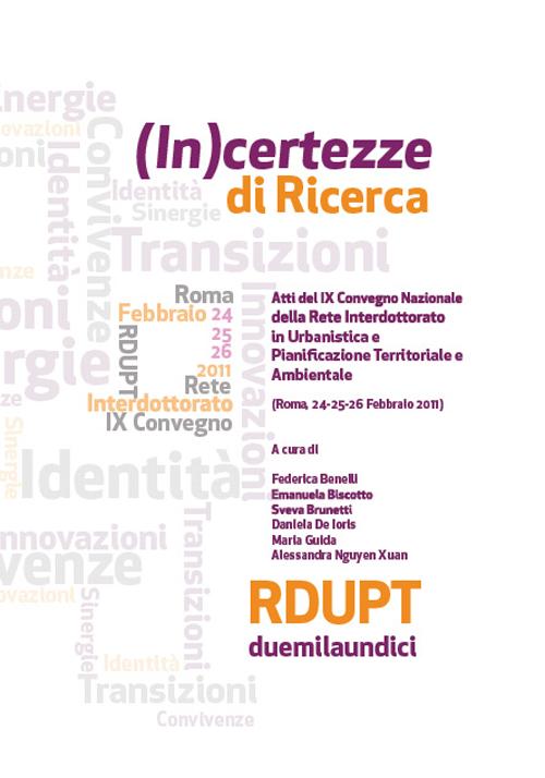 (In)certezza di ricerca. Atti del 9° Convegno nazionale delle rete interdottorato in urbanistica e pianificazione territoriale e ambientale (Roma, 2011)