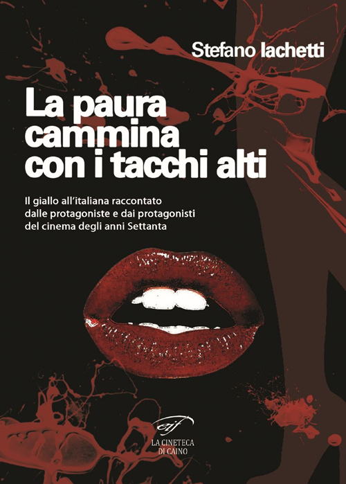 La paura cammina con i tacchi alti. Il giallo all’italiana raccontato dalle protagoniste e dai protagonisti del cinema degli anni Settanta
