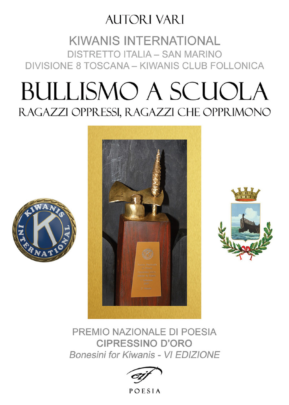 Bullismo a scuola. Ragazzi oppressi, ragazzi che opprimono. Premio nazionale di poesia Cipressino d'oro. Bonesini for Kiwanis. 6ª edizione